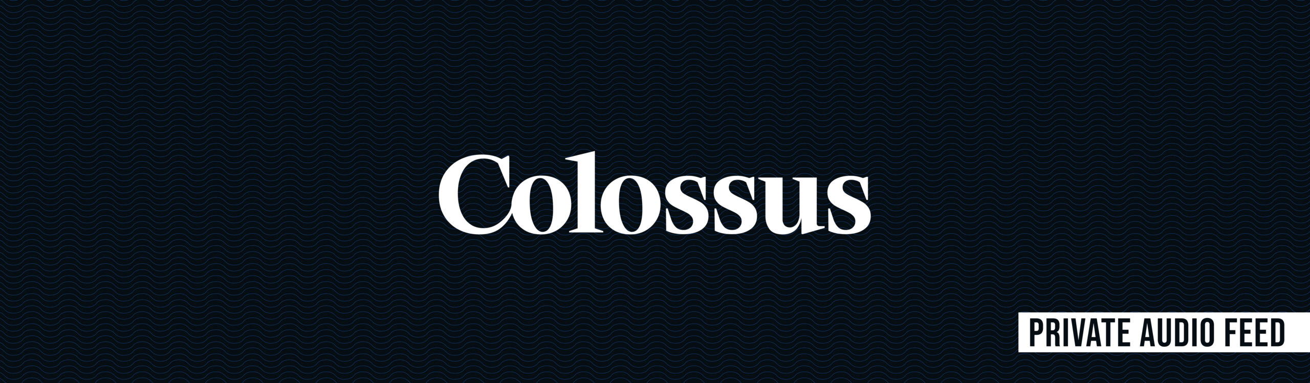 Colossus Private Podcast